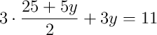 3\cdot\dfrac{25 + 5y}{2} + 3y = 11