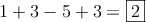 1 +3-5+3 = \fbox{2}