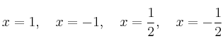 x=1, \quad x=-1,  \quad x=\frac{1}{2},  \quad x=-\frac{1}{2}