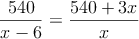 \frac{540}{x-6}=\frac{540+3x}{x}