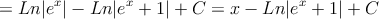 = Ln|e^x|-Ln|e^x+1|+C=x -Ln|e^x+1|+C