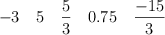 -3  \quad 5  \quad \frac{5}{3} \quad 0.75 \quad \frac{-15}{3}