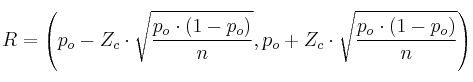 R = \left( p_o-Z_c \cdot \sqrt{\frac{p_o \cdot (1-p_o)}{n}}, p_o+Z_c \cdot \sqrt{\frac{p_o \cdot (1-p_o)}{n}} \right) R = \left( p_o-Z_c \cdot \sqrt{\frac{p_o \cdot (1-p_o)}{n}}, p_o+Z_c \cdot \sqrt{\frac{p_o \cdot (1-p_o)}{n}} \right)