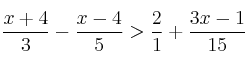 \frac{x+4}{3} - \frac{x-4}{5} > \frac{2}{1} +\frac{3x-1}{15} \frac{x+4}{3} - \frac{x-4}{5} > \frac{2}{1} +\frac{3x-1}{15}