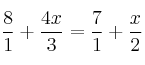\frac{8}{1} + \frac{4x}{3} = \frac{7}{1} + \frac{x}{2}