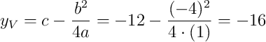 y_V=c-\dfrac{b^2}{4a}=-12-\dfrac{(-4)^2}{4\cdot(1)}=-16