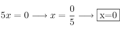5x = 0 \longrightarrow x=\frac{0}{5} \longrightarrow \fbox{x=0} 5x = 0 \longrightarrow x=\frac{0}{5} \longrightarrow \fbox{x=0}