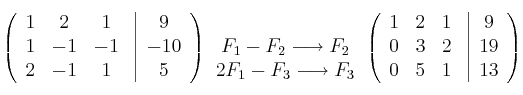 \left(
\begin{array}{ccc}
1 & 2 & 1\\
1 & -1 & -1\\
2 & -1 & 1
\end{array}
\right.
\left |
\begin{array}{c}
9 \\
-10 \\
5
\end{array}
\right )
\begin{array}{c}
\: \: \\
F_1-F_2 \longrightarrow F_2\\
2F_1-F_3 \longrightarrow F_3
\end{array}
\left(
\begin{array}{ccc}
1 & 2 & 1\\
0 & 3 & 2\\
0 & 5 & 1
\end{array}
\right.
\left |
\begin{array}{c}
9 \\
19 \\
13
\end{array}
\right )
\left(
\begin{array}{ccc}
1 & 2 & 1\\
1 & -1 & -1\\
2 & -1 & 1
\end{array}
\right.
\left |
\begin{array}{c}
9 \\
-10 \\
5
\end{array}
\right )
\begin{array}{c}
\: \: \\
F_1-F_2 \longrightarrow F_2\\
2F_1-F_3 \longrightarrow F_3
\end{array}
\left(
\begin{array}{ccc}
1 & 2 & 1\\
0 & 3 & 2\\
0 & 5 & 1
\end{array}
\right.
\left |
\begin{array}{c}
9 \\
19 \\
13
\end{array}
\right )