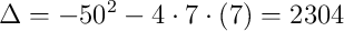 \Delta=-50^2-4\cdot7\cdot(7)=2304