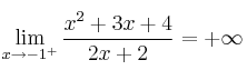 \lim_{x \rightarrow -1^{+}} \frac{x^2+3x+4}{2x+2} = +\infty \lim_{x \rightarrow -1^{+}} \frac{x^2+3x+4}{2x+2} = +\infty