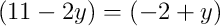 (11 - 2y) = (-2 + y)