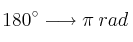 180^{\circ} \longrightarrow \pi \: rad