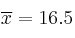 \overline{x} = 16.5