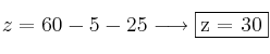 z= 60-5-25 \longrightarrow \fbox{z = 30} z= 60-5-25 \longrightarrow \fbox{z = 30}