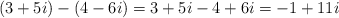 (3+5i) - (4-6i)= 3+5i-4+6i= -1+11i