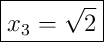 \boxed{x_3 = \sqrt2}