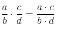 \frac{a}{b} \cdot \frac{c}{d} = \frac{a \cdot c}{b \cdot d} \frac{a}{b} \cdot \frac{c}{d} = \frac{a \cdot c}{b \cdot d}