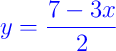 {\color{blue} y = \dfrac{7 - 3x}{2}} {\color{blue} y = \dfrac{7 - 3x}{2}}