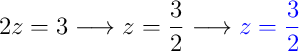 2z = 3 \longrightarrow z = \dfrac{3}{2} \longrightarrow {\color{blue} z = \dfrac{3}{2}}
