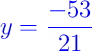 {\color{blue} y = \dfrac{-53}{21}}