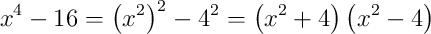 x^{4}-16 = \left(x^{2}\right)^{2} - 4^{2} = \left(x^{2}+4\right)\left(x^{2}-4\right)