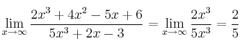 \lim\limits_{x \rightarrow \infty} \frac{2x^3+4x^2-5x+6}{5x^3+2x-3} =\lim\limits_{x \rightarrow \infty} \frac{2x^3}{5x^3}= \frac{2}{5} \lim\limits_{x \rightarrow \infty} \frac{2x^3+4x^2-5x+6}{5x^3+2x-3} =\lim\limits_{x \rightarrow \infty} \frac{2x^3}{5x^3}= \frac{2}{5}