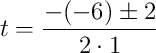 t=\frac{-(-6)\pm2}{2\cdot1}