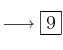 \longrightarrow \fbox{9} 