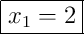 \boxed{x_1 = 2}