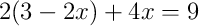 2(3 - 2x) + 4x = 9