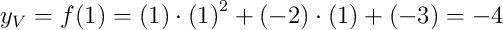 y_V=f(1)=(1)\cdot\left(1\right)^2+(-2)\cdot(1)+(-3)=-4