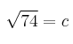 \sqrt{74}=c \sqrt{74}=c