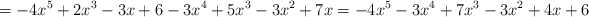 = -4x^5+2x^3-3x+6 - 3x^4+5x^3-3x^2+7x= -4x^5-3x^4+7x^3-3x^2+4x+6