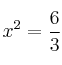 x^2 = \frac{6}{3}