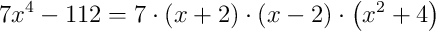 7x^{4}-112=7\cdot\left(x+2\right)\cdot\left(x-2\right)\cdot\left(x^{2}+4\right)
