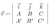 \vec{v} = \left| \begin{array}{ccc}
\vec{i} &\vec{j} &\vec{k} \\
A & B & C \\
A\textsc{\char13} & B\textsc{\char13} & C\textsc{\char13}
\end{array} \right| \vec{v} = \left| \begin{array}{ccc}
\vec{i} &\vec{j} &\vec{k} \\
A & B & C \\
A\textsc{\char13} & B\textsc{\char13} & C\textsc{\char13}
\end{array} \right|
