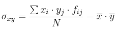 \sigma_{xy} = \frac{\sum x_i \cdot y_j \cdot f_{ij}}{N} - \overline{x} \cdot \overline{y} \sigma_{xy} = \frac{\sum x_i \cdot y_j \cdot f_{ij}}{N} - \overline{x} \cdot \overline{y}