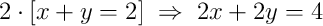 2\cdot\left[x + y = 2\right]\;\Rightarrow\;2x + 2y = 4