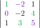 \left|\begin{array}{ccc}{\color[RGB]{0,155,50}{1}} & {\color[RGB]{110,0,200}{-2}} & {\color[RGB]{0,0,0}{1}} \\ {\color[RGB]{110,0,200}{0}} & {\color[RGB]{0,0,0}{-2}} & {\color[RGB]{0,155,50}{4}} \\ {\color[RGB]{0,0,0}{1}} & {\color[RGB]{0,155,50}{3}} & {\color[RGB]{110,0,200}{5}}\end{array}\right|