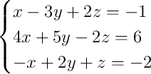 \begin{cases}x - 3y + 2z = -1\\4x + 5y - 2z = 6\\-x + 2y + z = -2\end{cases} \begin{cases}x - 3y + 2z = -1\\4x + 5y - 2z = 6\\-x + 2y + z = -2\end{cases}