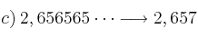 c) \: 2,656565\cdots \longrightarrow 2,657