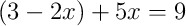(3 - 2x) + 5x = 9