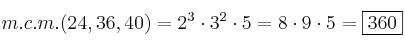 m.c.m.(24, 36, 40) = 2^3 \cdot 3^2 \cdot 5 = 8 \cdot 9 \cdot 5 = \fbox{360} m.c.m.(24, 36, 40) = 2^3 \cdot 3^2 \cdot 5 = 8 \cdot 9 \cdot 5 = \fbox{360}