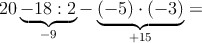 20 \underbrace{- 18 : 2}_{-9} - \underbrace{(-5) \cdot (-3)}_{+15}= 
