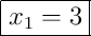 \boxed{x_1 = 3}