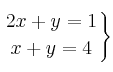 \left.
2x + y = 1 \atop
x + y = 4
\right\}
\left.
2x + y = 1 \atop
x + y = 4
\right\}