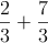  \frac{2}{3}+\frac{7}{3} 