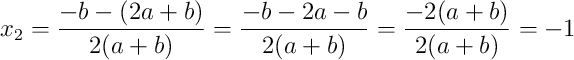 x_2 = \frac{-b - (2a + b)}{2(a+b)} = \frac{-b - 2a - b}{2(a+b)} = \frac{-2(a+b)}{2(a+b)} = -1 x_2 = \frac{-b - (2a + b)}{2(a+b)} = \frac{-b - 2a - b}{2(a+b)} = \frac{-2(a+b)}{2(a+b)} = -1