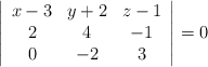 \left| \begin{array}{ccc} x-3 & y+2 & z-1 \\2 & 4 & -1 \\0 & -2 & 3 \end{array} \right| = 0 \left| \begin{array}{ccc} x-3 & y+2 & z-1 \\2 & 4 & -1 \\0 & -2 & 3 \end{array} \right| = 0