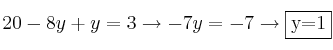 20-8y+y=3 \rightarrow -7y=-7 \rightarrow \fbox{y=1} 20-8y+y=3 \rightarrow -7y=-7 \rightarrow \fbox{y=1}
